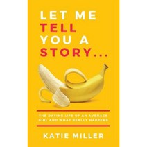 Let Me Tell You a Story...: The Dating Life of an Average Girl and What Really Happens Paperback, Createspace Independent Publishing Platform