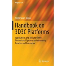 Handbook on 3d3c Platforms: Applications and Tools for Three Dimensional Systems for Community Creation and Commerce Hardcover, Springer