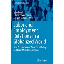 Labor and Employment Relations in a Globalized World: New Perspectives on Work Social Policy and Labor Market Implications Paperback, Springer