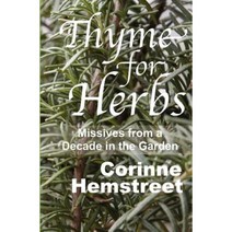 Thyme for Herbs: Missives from a Decade in the Garden Paperback, Createspace Independent Publishing Platform