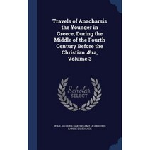 Travels of Anacharsis the Younger in Greece During the Middle of the Fourth Century Before the Christian Aera Volume 3 Hardcover, Sagwan Press