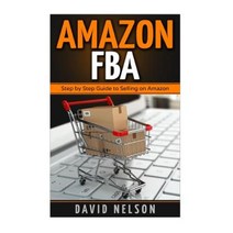 Amazon Fba: Step by Step Guide to Selling on Amazon Paperback, Createspace Independent Publishing Platform
