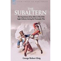 The Subaltern: The Experiences of an Officer of the 85th Light Infantry During the Peninsular War Paperback, Leonaur Ltd