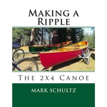 Making a Ripple: The 2x4 Canoe Paperback, Createspace Independent Publishing Platform