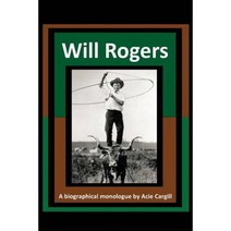Will Rogers - A Biographical Monologue Paperback, Createspace Independent Publishing Platform