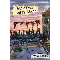 Tails of the Guppy Ranch: An La Story Paperback, Createspace Independent Publishing Platform
