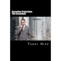 Executive Protection: The Essentials Paperback, Createspace Independent Publishing Platform