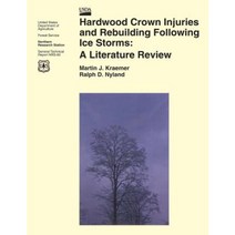 Hardwood Crown Injuries and Rebuilding Following Ice Storms: A Literature Review Paperback, Createspace Independent Publishing Platform