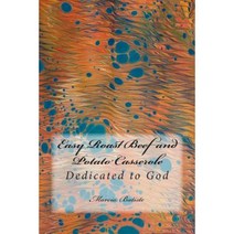 Easy Roast Beef and Potato Casserole: Dedicated to God Paperback, Createspace Independent Publishing Platform