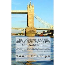 The London Travel Guide for Cyclists and Walkers.: There Is No Better Way to See London Than on Foot or by Bike. Paperback, Createspace