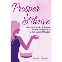 Prosper and Thrive: How the Proverbs 31 Woman Reveals Her Secrets to a Rich and Fulfilling Life Paperback, Createspace Independent Publishing Platform