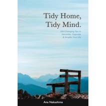 Tidy Home Tidy Mind: Life-Changing Tips to Declutter Organize & Simplify Your Life Paperback, Createspace Independent Publishing Platform