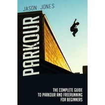 Parkour: The Complete Guide to Parkour and Freerunning for Beginners Paperback, Createspace Independent Publishing Platform