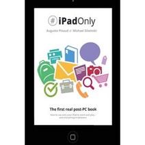 #Ipadonly. the First Real Post-PC Book: How to Use Your iPad to Work and Playand Everything in Between Paperback, Createspace