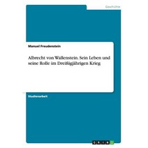 Albrecht Von Wallenstein. Sein Leben Und Seine Rolle Im Dreiigjahrigen Krieg Paperback, Grin Publishing