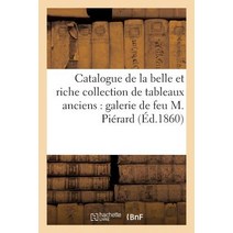 Catalogue de la Belle Et Riche Collection de Tableaux Anciens Formant La Galerie de Feu Paperback, Hachette Livre - Bnf