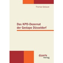 Das Kpd-Dezernat Der Gestapo Dusseldorf Paperback, Disserta Verlag