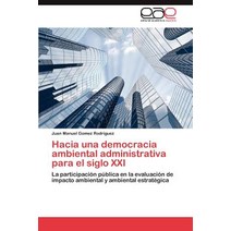 Hacia Una Democracia Ambiental Administrativa Para El Siglo XXI Paperback, Eae Editorial Academia Espanola