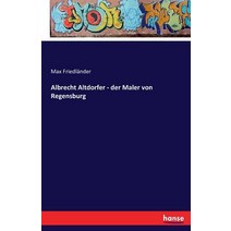 Albrecht Altdorfer - Der Maler Von Regensburg Paperback, Hansebooks