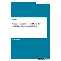 Panem Et Circenses - Brot Und Spiele. Die Macht Der Romischen Unterhaltungskultur Paperback, Grin Verlag Gmbh