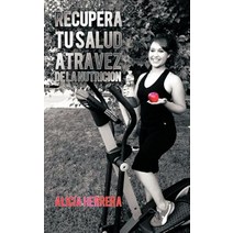 Recupera Tu Salud Atravez de La Nutricion Paperback, Authorhouse