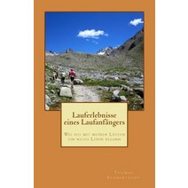 Lauferlebnisse Eines Laufanfangers: Wie Ich Mit Meinen Laufen Ein Neues Leben Begann Paperback, Createspace Independent Publishing Platform