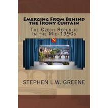 Emerging from Behind the Irony Curtain: The Czech Republic in the Mid-1990s Paperback, Createspace Independent Publishing Platform