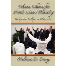 Women Chosen for Front Line Ministry: Making Your Calling an Election Sure Paperback, Createspace