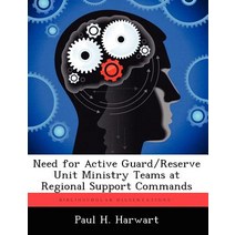 Need for Active Guard/Reserve Unit Ministry Teams at Regional Support Commands Paperback, Biblioscholar