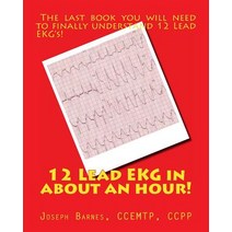 12 Lead EKG in about an Hour! Paperback, Createspace Independent Publishing Platform