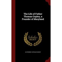 The Life of Father Thomas Copley a Founder of Maryland Hardcover, Andesite Press