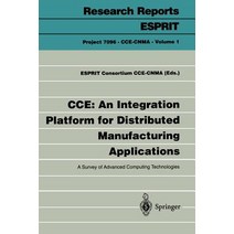 CCE: An Integration Platform for Distributed Manufacturing Applications: A Survey of Advanced Computing Technologies Paperback, Springer