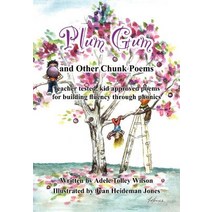 Plum Gum and Other Chunk Poems: Teacher Tested Kid Approved Poems for Building Fluency Through Phonics Hardcover, Authorhouse