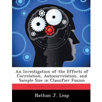 An Investigation of the Effects of Correlation Autocorrelation and Sample Size in Classifier Fusion Paperback, Biblioscholar