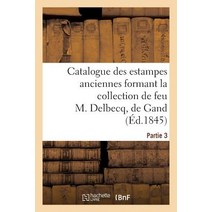 Catalogue Des Estampes Anciennes Formant La Collection de Feu M. Delbecq de Gand. Partie 3 Paperback, Hachette Livre - Bnf