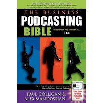 The Business Podcasting Bible: Wherever My Market Is... I Am Paperback, Morgan James Publishing