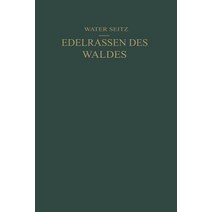 Edelrassen Des Waldes: Ein Wegweiser Zur Zuchtwahl Fur Forstmanner Und Jager Ein Fuhrer Zur Walderkenntnis Fur Naturfreunde Paperback, Springer