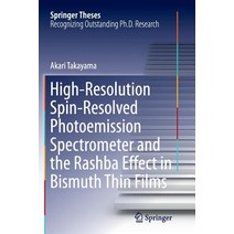 High-Resolution Spin-Resolved Photoemission Spectrometer and the Rashba Effect in Bismuth Thin Films Paperback, Springer