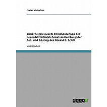 Sicherheitsrelevante Entscheidungen Des Neuen Mitte/Rechts Senats in Hamburg; Der Auf- Und Abstieg Des Ronald B. Schill Paperback, Grin Publishing