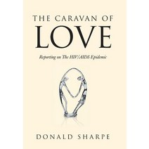 The Caravan of Love: Reporting on the HIV/AIDS Epidemic Hardcover, Balboa Press