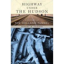 Highway Under the Hudson: A History of the Holland Tunnel Hardcover, New York University Press
