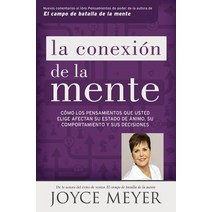 La Conexion de La Mente: Como Los Pensamientos Que Usted Elige Afectan Su Estado de Animo Su Comportamiento y Sus Decisiones Paperback, Faithwords