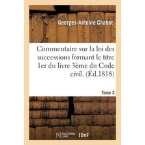 Commentaire Sur La Loi Des Successions Formant Le Titre 1er Du Livre 3eme Du Code Civil. Tome 3 Paperback, Hachette Livre Bnf