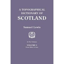 A Topographical Dictionary of Scotland. Second Edition. in Two Volumes. Volume I: From Abbey to Jura Paperback, Clearfield
