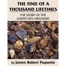 The Find of a Thousand Lifetimes: The Story of the Gorto Site Discovery Paperback, Authorhouse