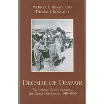 Decade of Despair: Winnebago County During the Great Depression 1929-1939 Paperback, University Press of America