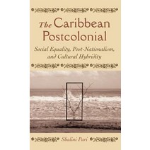 The Caribbean Postcolonial: Social Equality Post/Nationalism and Cultural Hybridity Hardcover, Palgrave MacMillan