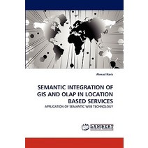 Semantic Integration of GIS and OLAP in Location Based Services Paperback, LAP Lambert Academic Publishing