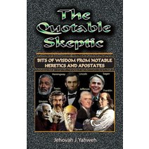 The Quotable Skeptic: Bits of Wisdom from Notable Heretics and Apostates Paperback, Createspace Independent Publishing Platform