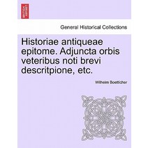 Historiae Antiqueae Epitome. Adjuncta Orbis Veteribus Noti Brevi Descritpione Etc. Paperback, British Library, Historical Print Editions